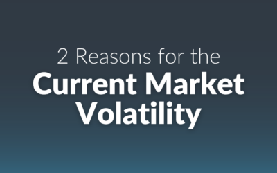 2 Reasons for the Current Market Volatility